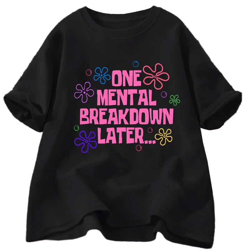 One Mental Breakdown Later T-shirts Women Men Cotton Casual Short Sleeve T Shirt Unisex Funny Graphic T Shirts Streetwear Tees
