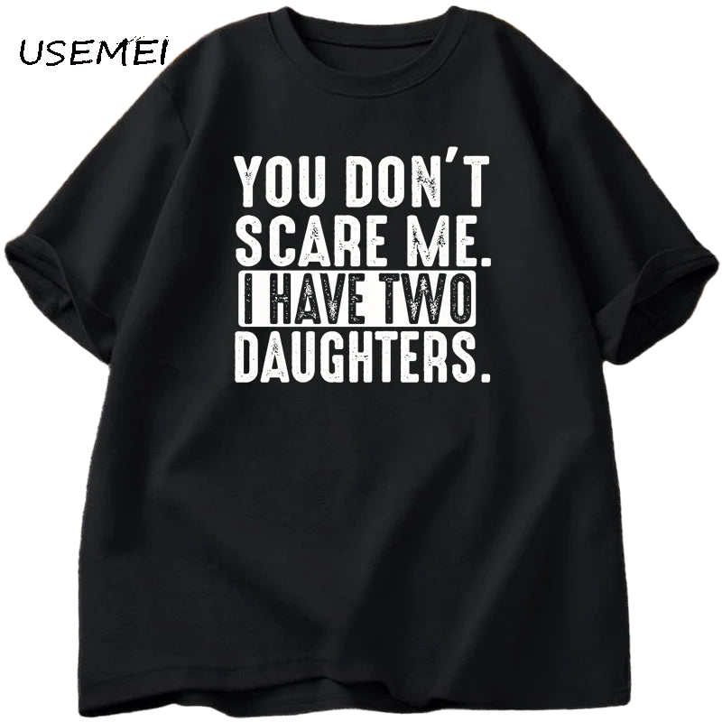 Funny Fathers Day Gift From Daughters Tshirt Men You Don't Scare Me I Have Two 2 Daughters T Shirt Dad Father T-shirt Clothes